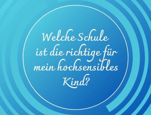 Welche Schule ist die richtige für mein hochsensibles Kind?